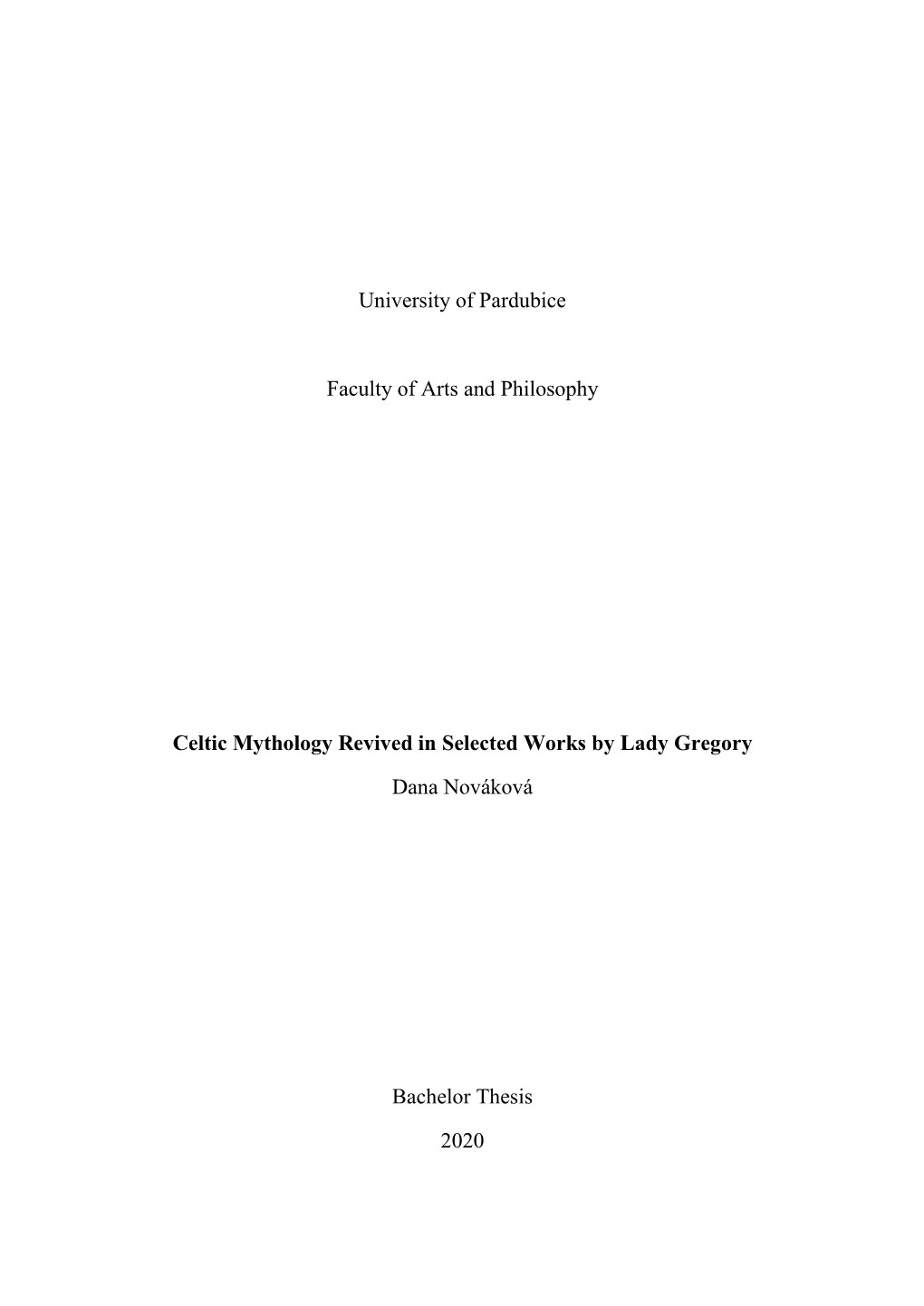 University of Pardubice Faculty of Arts and Philosophy Celtic Mythology Revived in Selected Works by Lady Gregory Dana Novákov