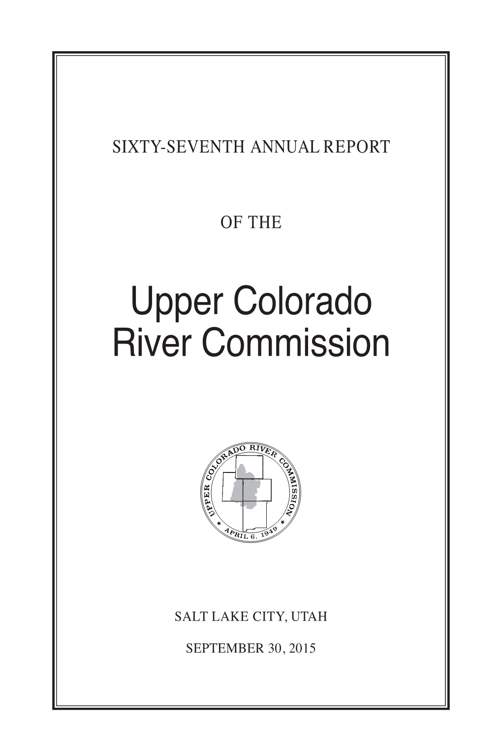 Sixty-Seventh Annual Report of the Upper Colorado River Commission Has Been Compiled Pursuant to the Above Directives