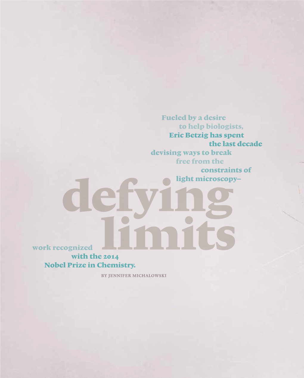 Fueled by a Desire to Help Biologists, Eric Betzig Has Spent the Last Decade Devising Ways to Break Free from the Constraints of Defyinglight Microscopy—