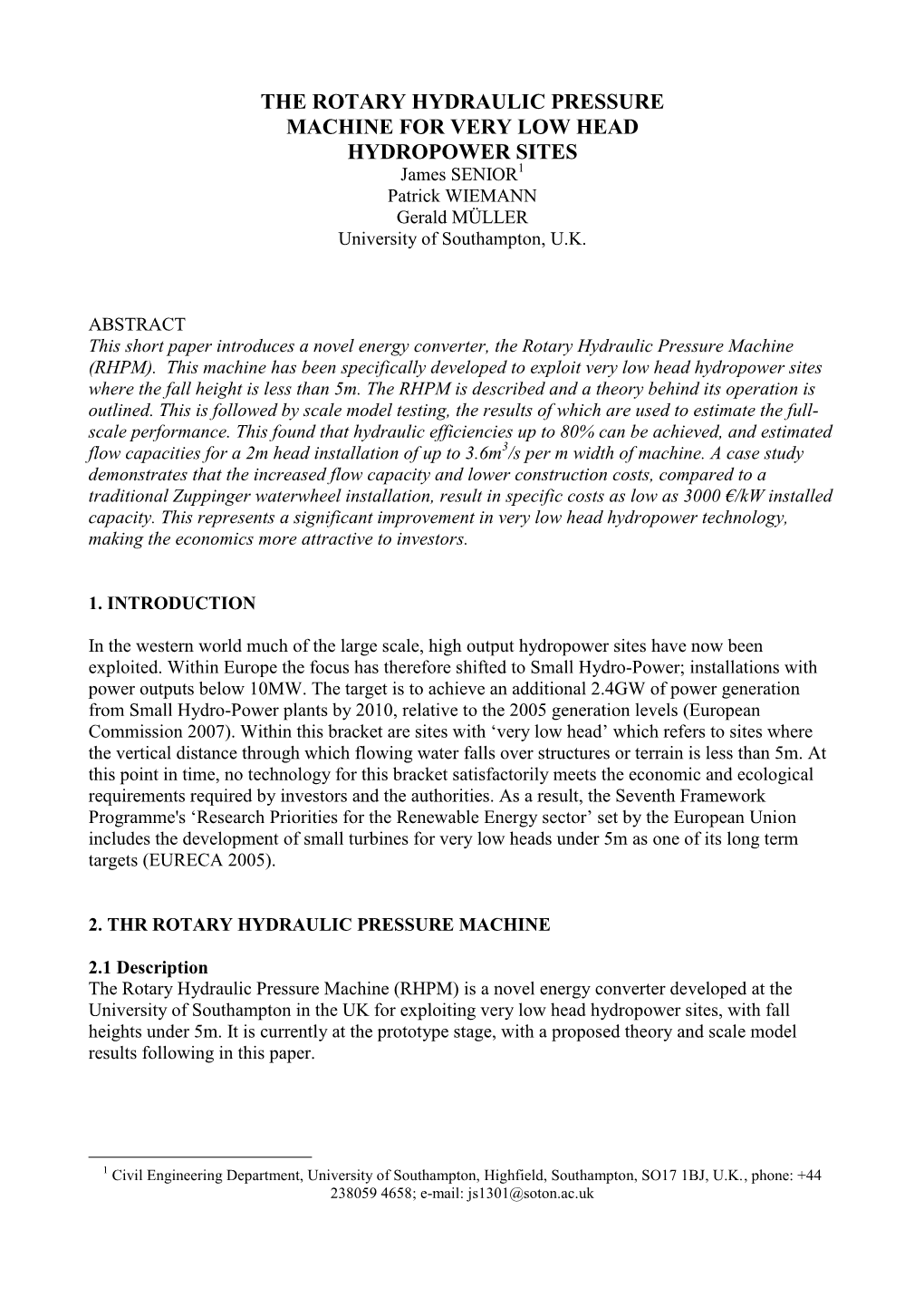 THE ROTARY HYDRAULIC PRESSURE MACHINE for VERY LOW HEAD HYDROPOWER SITES James SENIOR1 Patrick WIEMANN Gerald MÜLLER University of Southampton, U.K