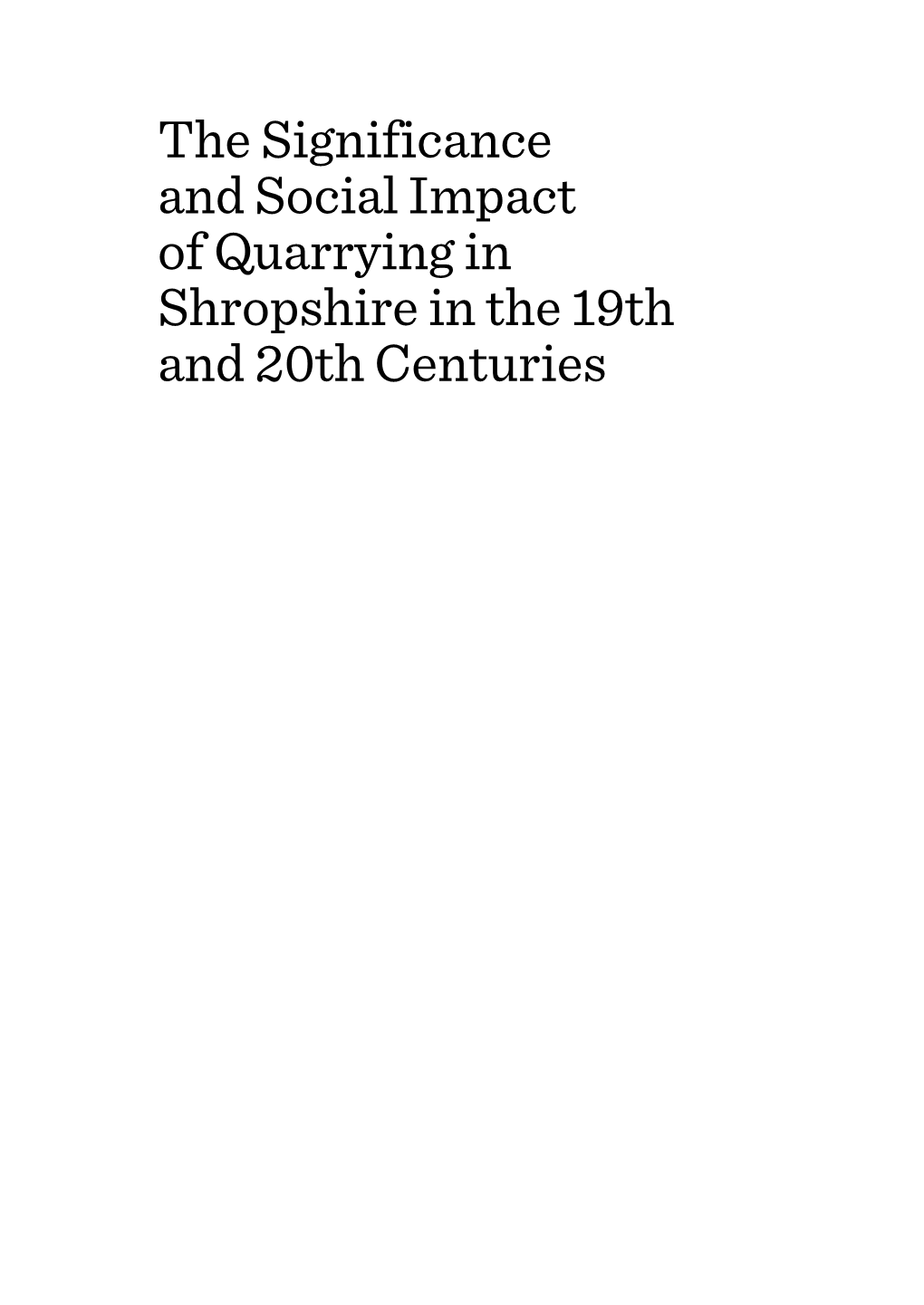 The Significance and Social Impact of Quarrying in Shropshire in the 19Th and 20Th Centuries