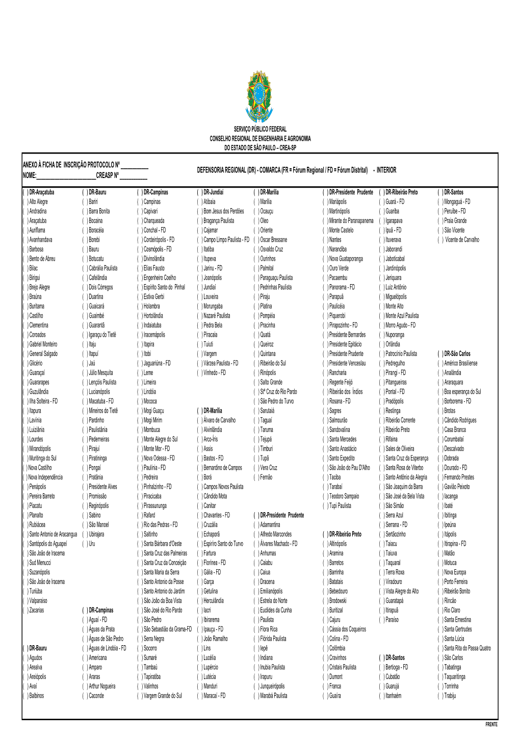 FICHA DE INSCRIÇÃO PROTOCOLO Nº ______DEFENSORIA REGIONAL (DR) - COMARCA (FR = Fórum Regional / FD = Fórum Distrital) - INTERIOR NOME:______CREASP Nº ______