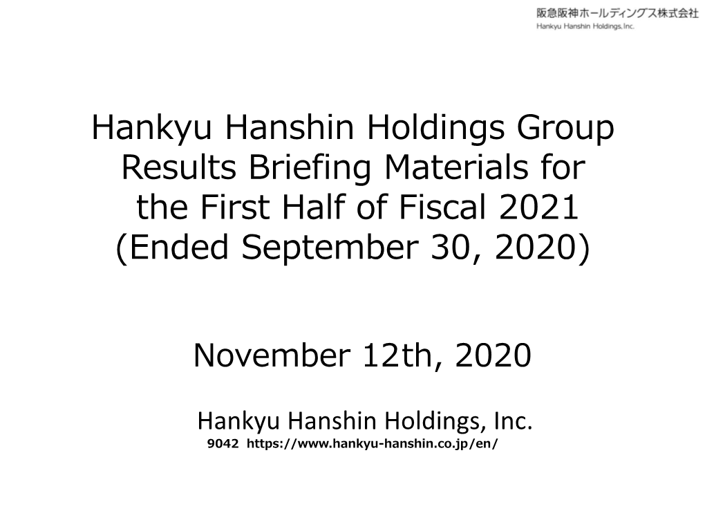 Hankyu Hanshin Holdings Group Results Briefing Materials for the First Half of Fiscal 2021 (Ended September 30, 2020)