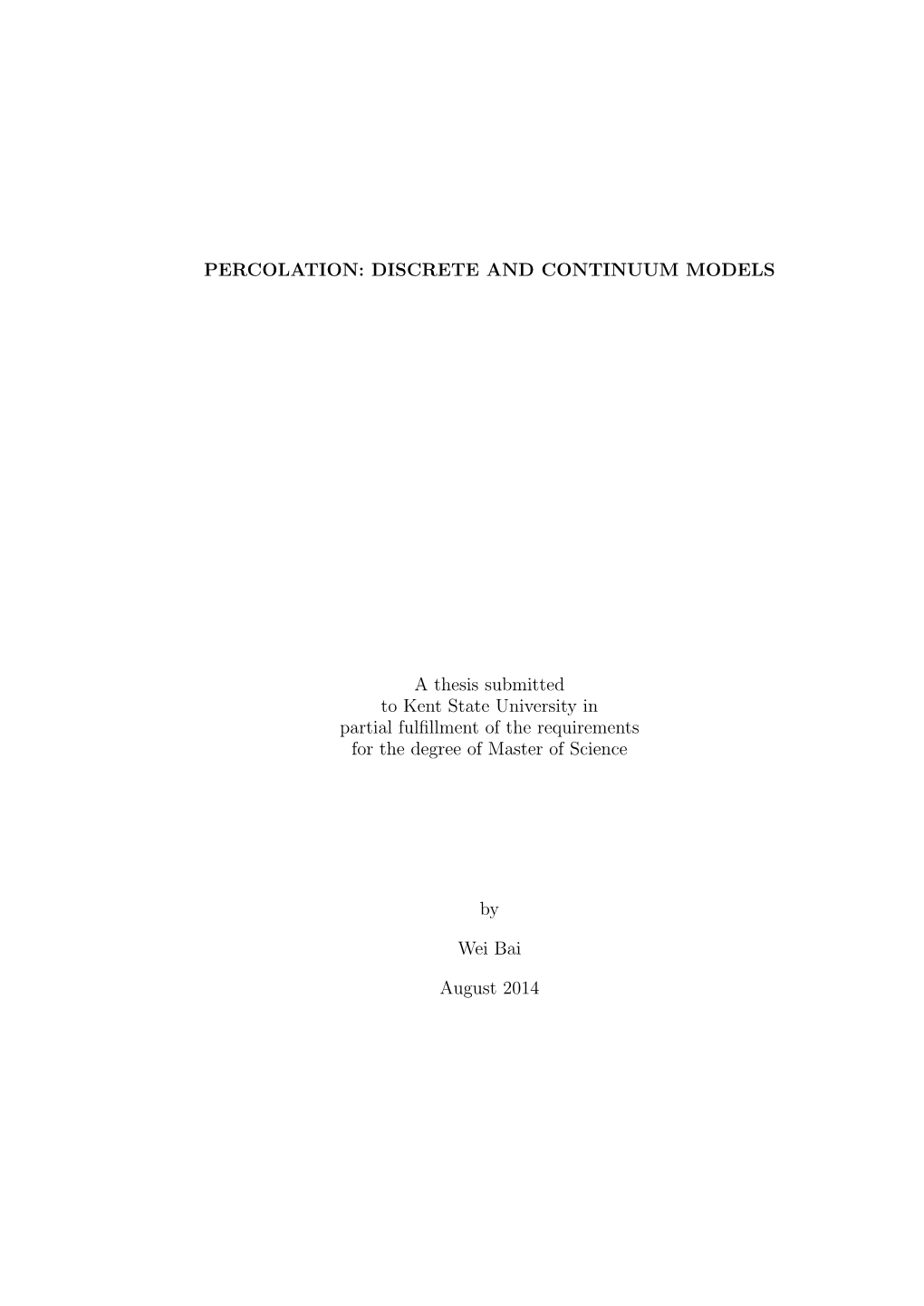 PERCOLATION: DISCRETE and CONTINUUM MODELS a Thesis Submitted to Kent State University in Partial Fulfillment of the Requirement