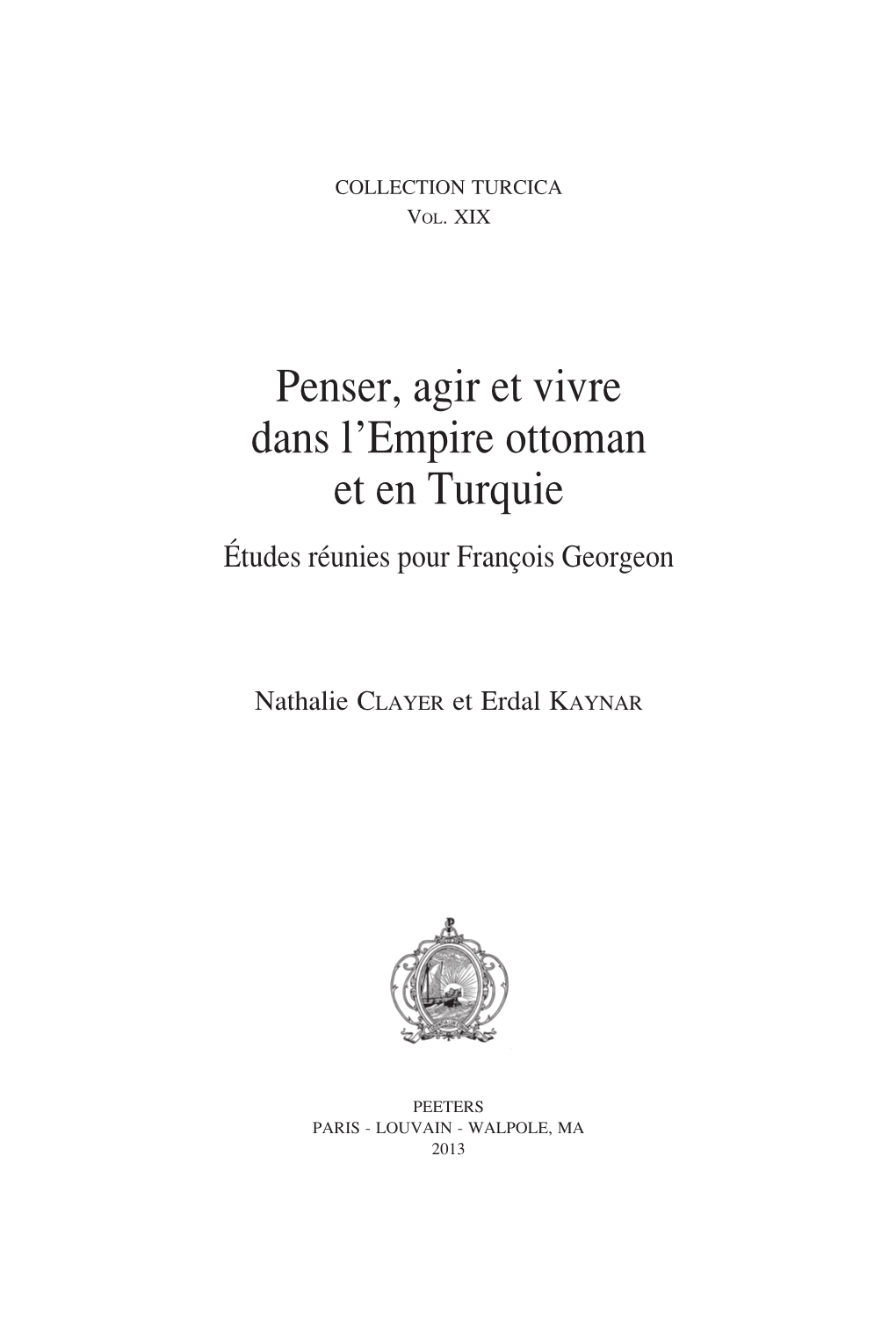 Penser, Agir Et Vivre Dans L'empire Ottoman Et En Turquie Études Réunies Pour François Georgeon