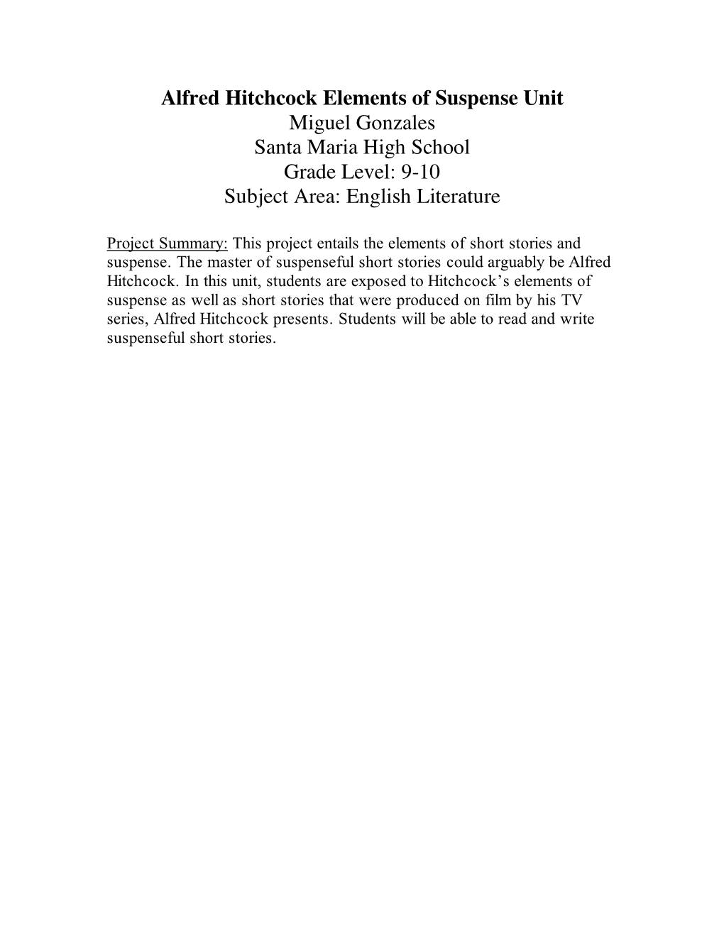 Alfred Hitchcock Elements of Suspense Unit Miguel Gonzales Santa Maria High School Grade Level: 9-10 Subject Area: English Literature