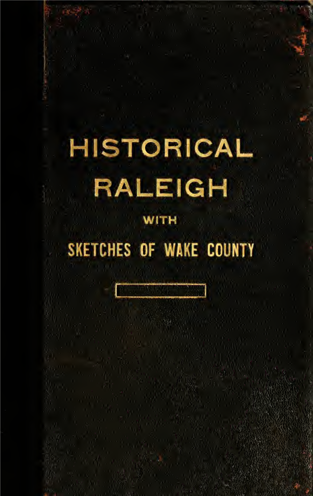 Historical Raleigh. with Sketches of Wake County (From 1771)