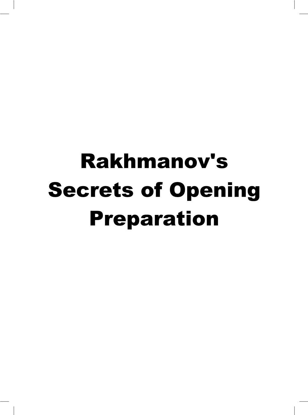 Rakhmanov's Secrets of Opening Preparation First Edition 2021 by Thinkers Publishing Copyright © 2021 Aleksandr Rakhmanov