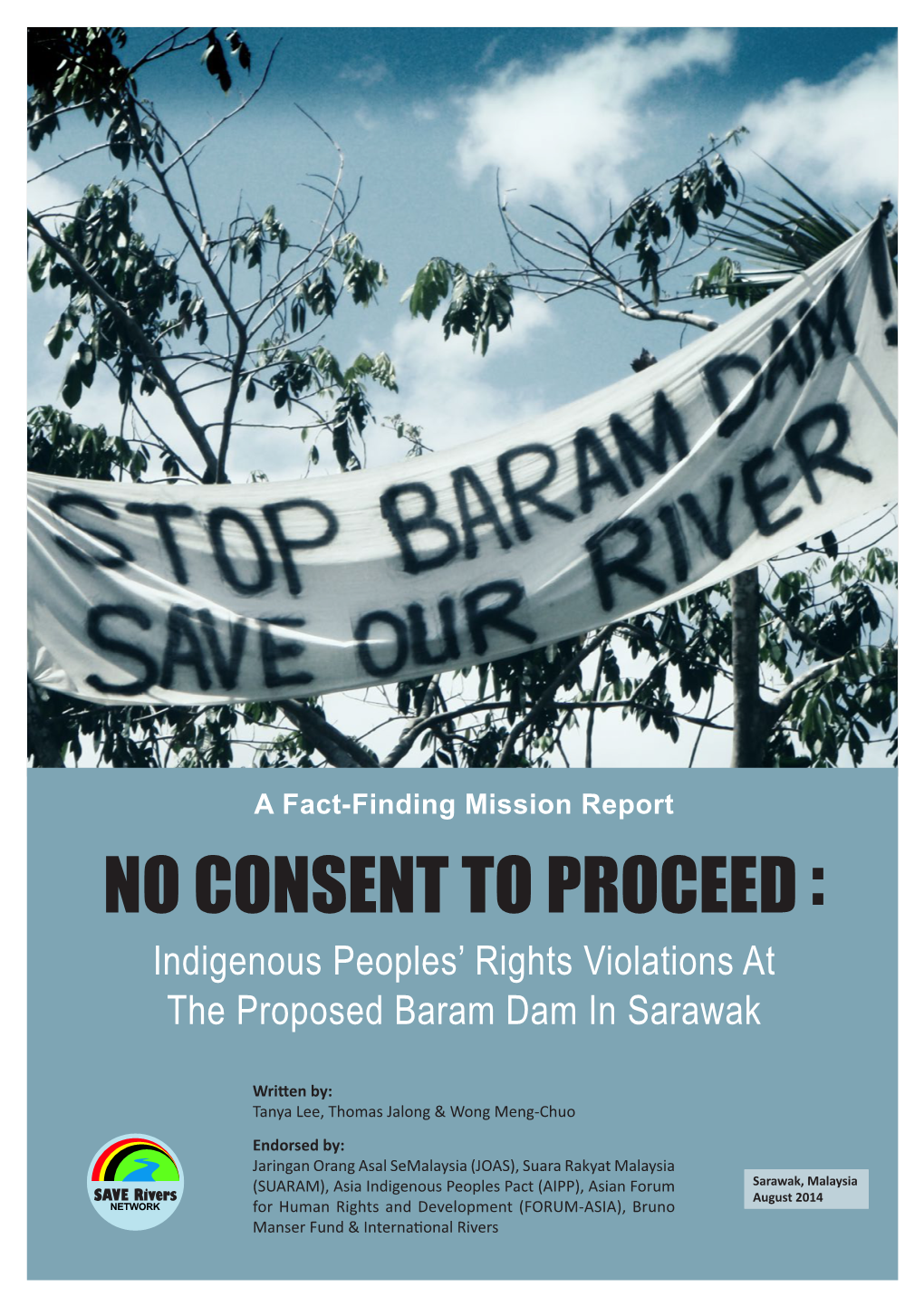 NO CONSENT to PROCEED : Indigenous Peoples’ Rights Violations at the Proposed Baram Dam in Sarawak
