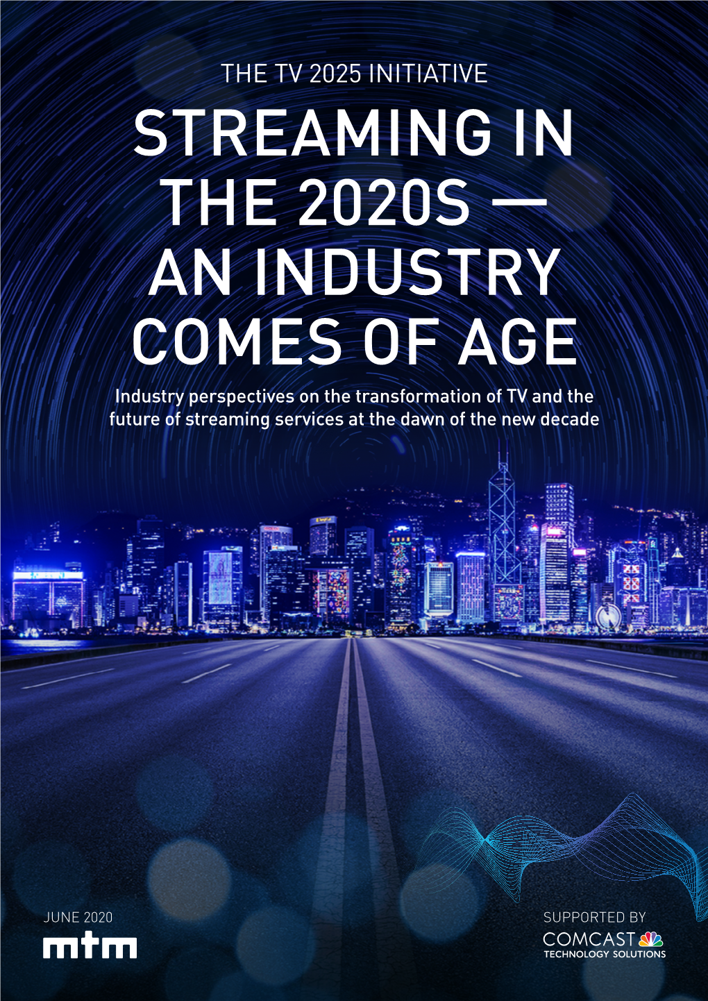 STREAMING in the 2020S — an INDUSTRY COMES of AGE Industry Perspectives on the Transformation of TV and the Future of Streaming Services at the Dawn of the New Decade