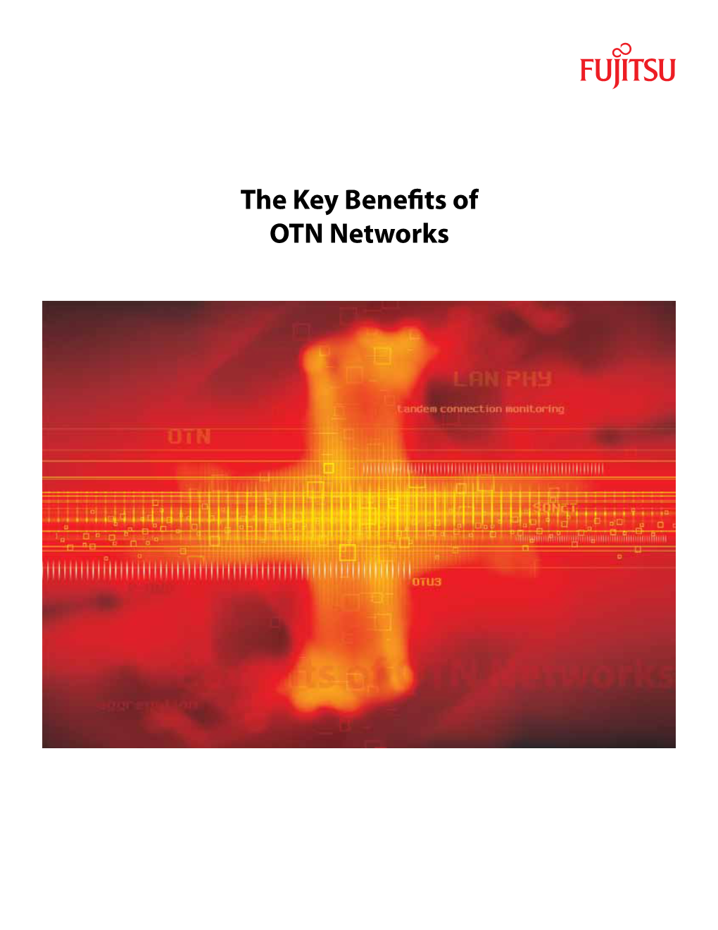 The Key Benefits of OTN Networks Introduction Optical Transport Networks Have Been Migrating from SONET Technology to WDM Architectures Over the Past 5–10 Years