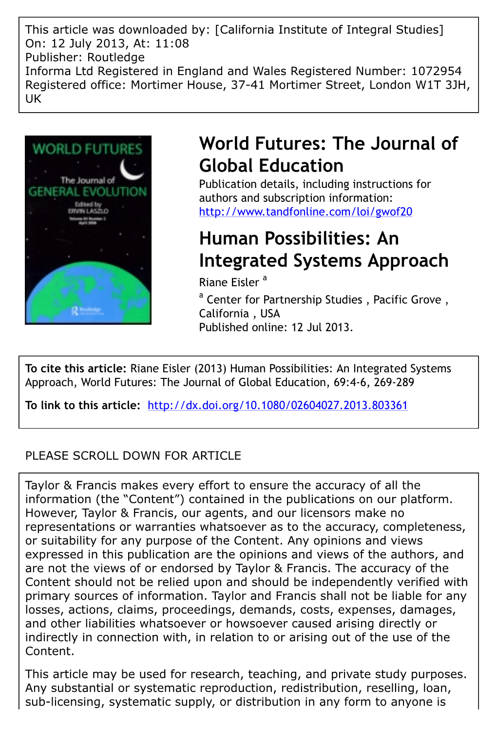 Human Possibilities: an Integrated Systems Approach Riane Eisler a a Center for Partnership Studies , Pacific Grove , California , USA Published Online: 12 Jul 2013