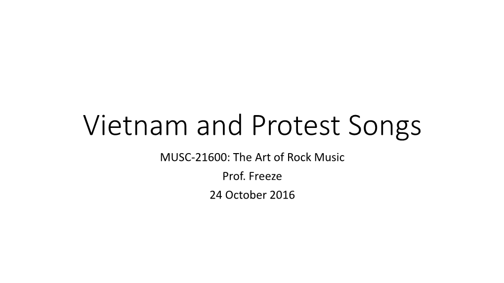 Vietnam and Protest Songs MUSC-21600: the Art of Rock Music Prof