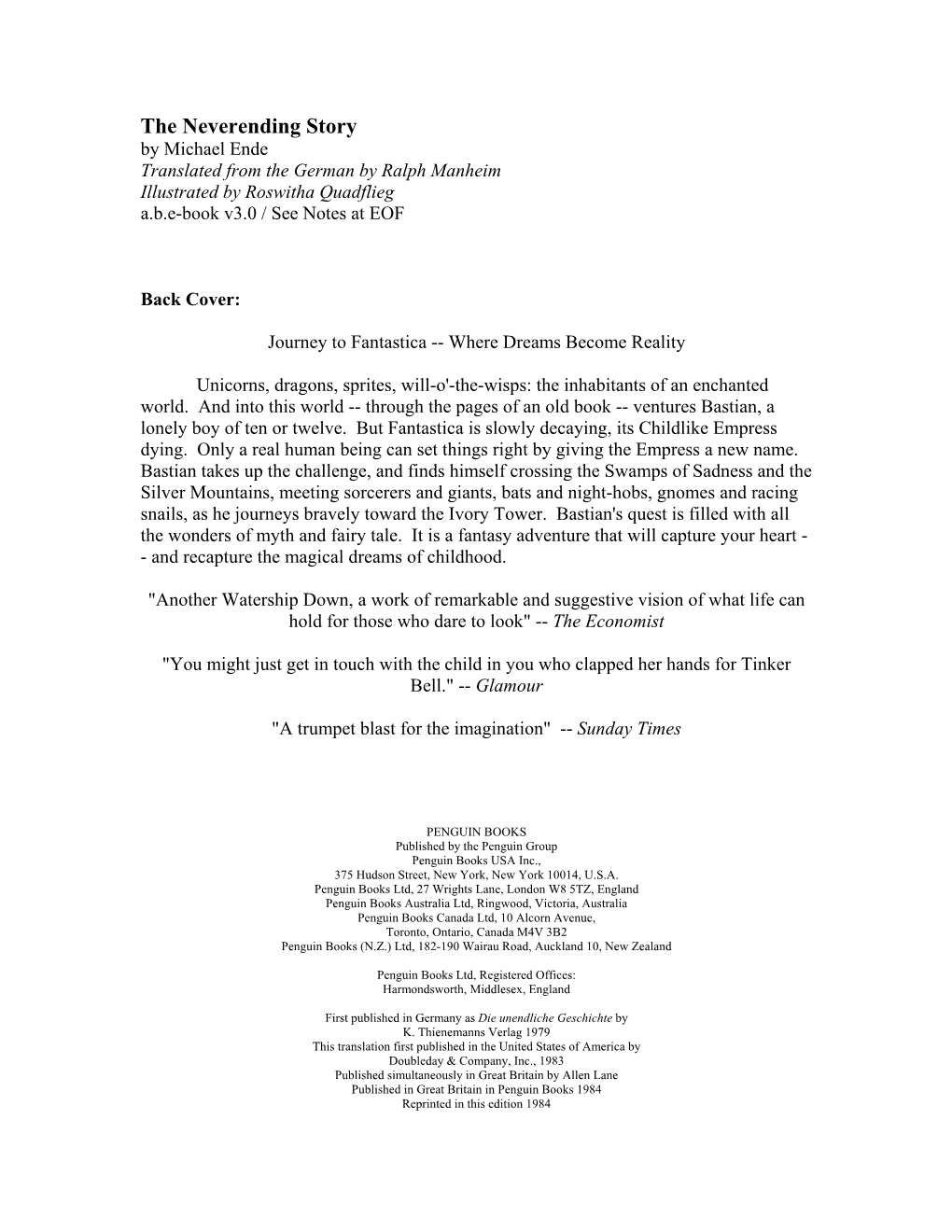 The Neverending Story by Michael Ende Translated from the German by Ralph Manheim Illustrated by Roswitha Quadflieg A.B.E-Book V3.0 / See Notes at EOF