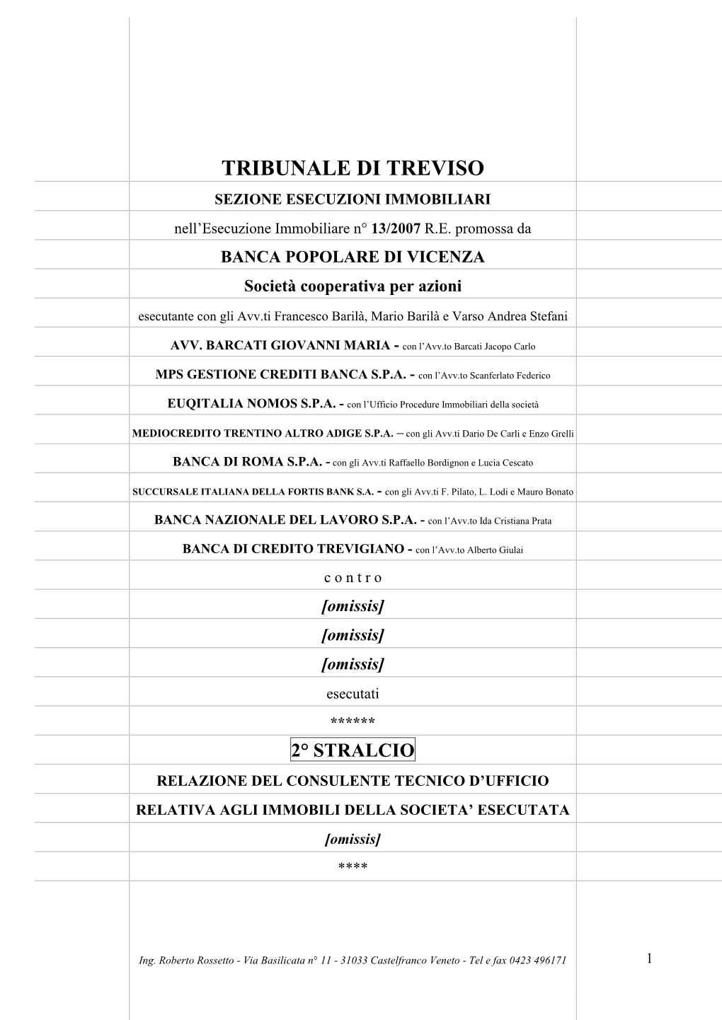 TRIBUNALE DI TREVISO SEZIONE ESECUZIONI IMMOBILIARI Nell’Esecuzione Immobiliare N° 13/2007 R.E