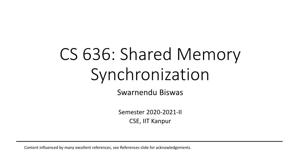CS 636: Shared Memory Synchronization Swarnendu Biswas