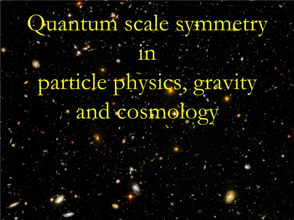 Quantum Scale Symmetry in Particle Physics, Gravity and Cosmology