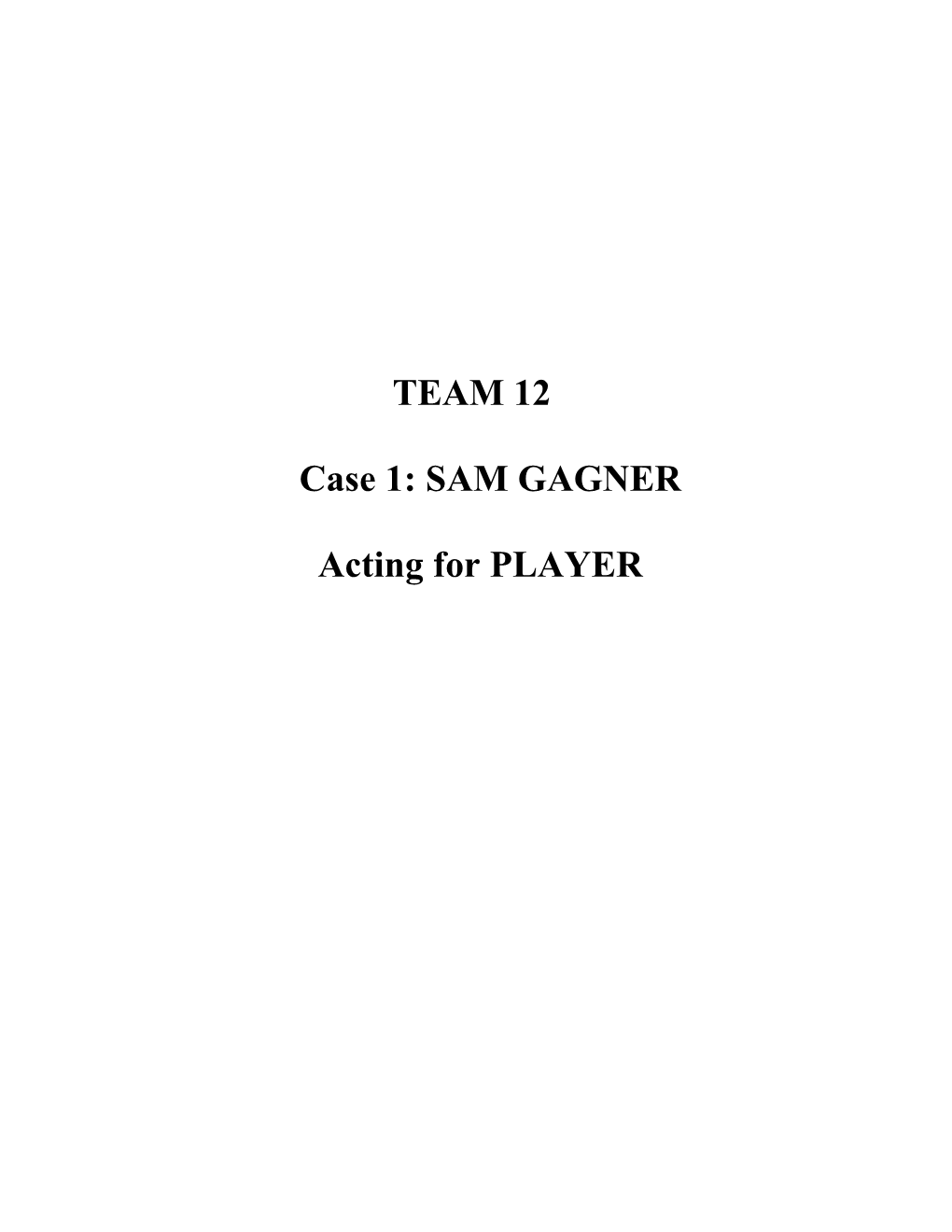 TEAM 12 Case 1: SAM GAGNER Acting for PLAYER