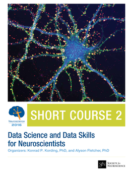 SHORT COURSE 2 Neuroscience 2016 Data Science and Data Skills for Neuroscientists Organizers: Konrad P