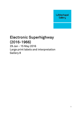 Electronic Superhighway (2016-1966) 29 Jan - 15 May 2016 Large Print Labels and Interpretation Gallery 8