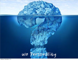 Monday, December 9, 13 Personality