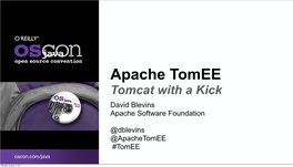 David Blevins Apache Software Foundation @Dblevins @Apachetomee #Tomee