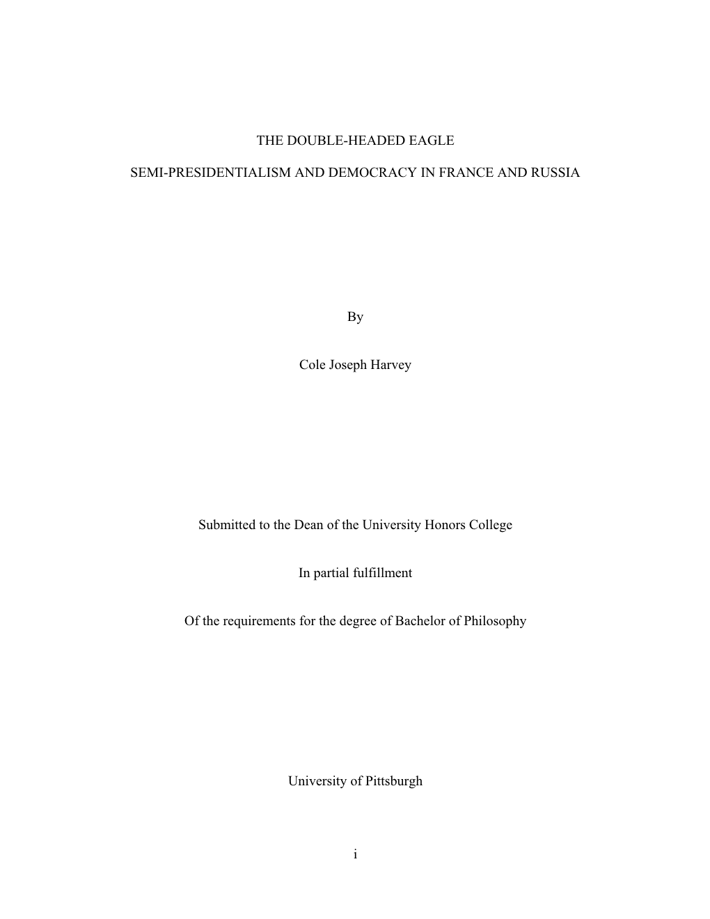 THE DOUBLE-HEADED EAGLE SEMI-PRESIDENTIALISM and DEMOCRACY in FRANCE and RUSSIA by Cole Joseph Harvey Submitted to the Dean of T