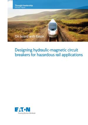 Designing Hydraulic-Magnetic Circuit Breakers for Hazardous Rail Applications White Paper WP131005EN Effective January 2017