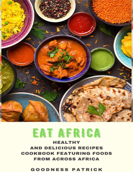 EAT AFRICA: Healthy and Delicious Recipes Cookbook Featuring
