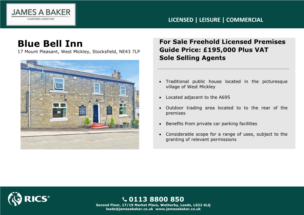 Blue Bell Inn for Sale Freehold Licensed Premises 17 Mount Pleasant, West Mickley, Stocksfield, NE43 7LP Guide Price: £195,000 Plus VAT Sole Selling Agents