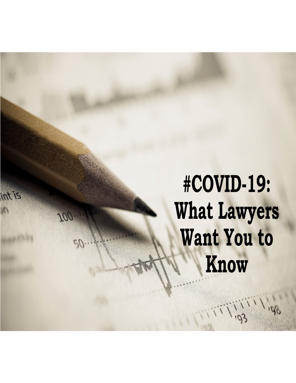 COVID-19: What Lawyers Want You to Know * the COVID-19 Pandemic Is Forcing Business Closures, and Mandating That Employees Stay Home