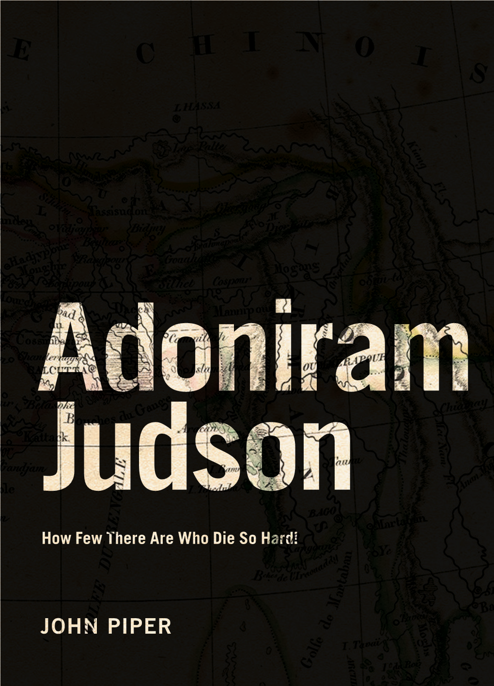 Adoniram Judson How Few There Are Who Die So Hard!