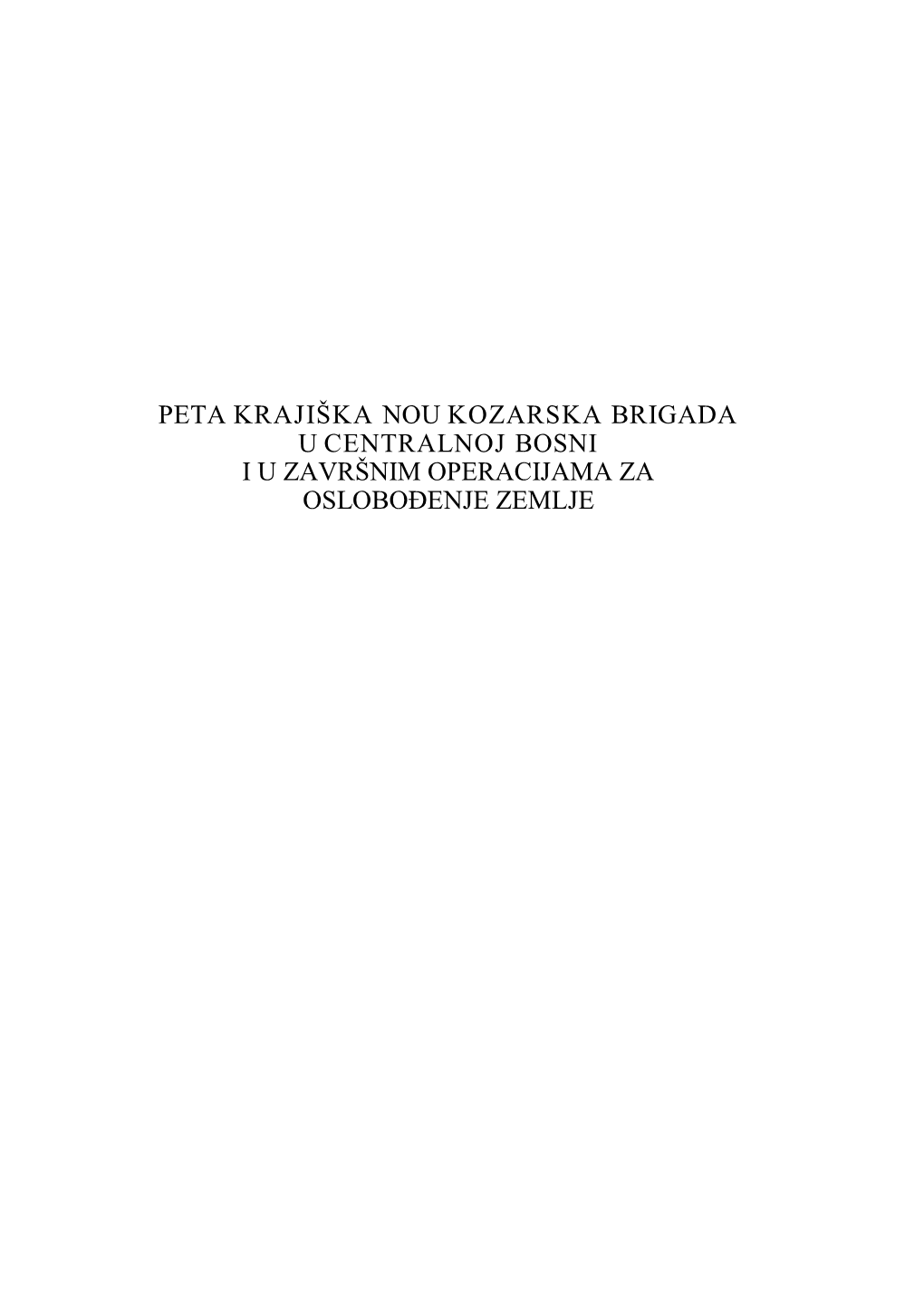 Peta Krajiška Nou Kozarska Brigada U Centralnoj Bosni I U Završnim Operacijama Za Oslobođenje Zemlje Borbeni Put 5