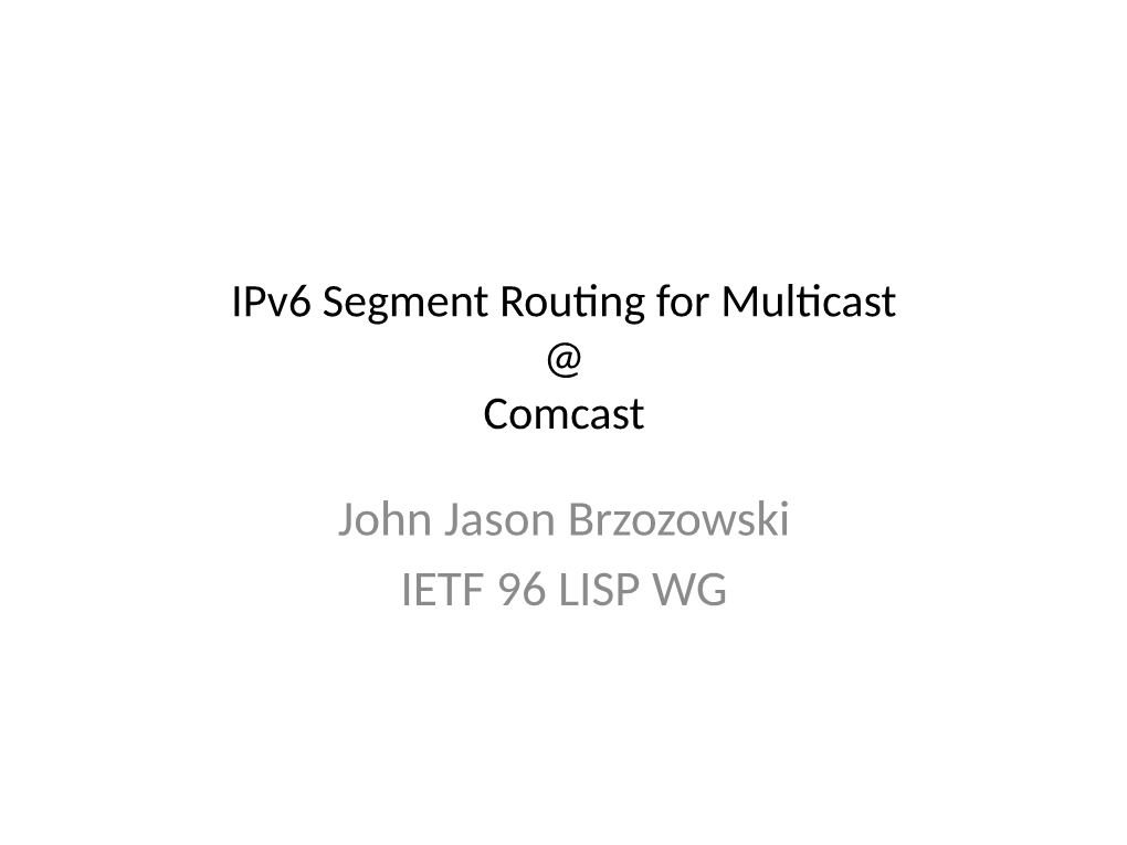 Ipv6 Segment Routing for Multicast @ Comcast