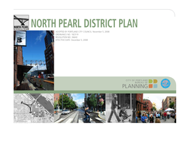 North Pearl District Plan DISTRICT PLAN Adopted by Portland City Council: November 5, 2008 Ordinance No