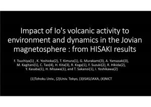 Impact of Io's Volcanic Activity to Environment and Dynamics in the Jovian Magnetosphere : from HISAKI Results