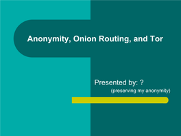 Anonymity, Onion Routing, and Tor