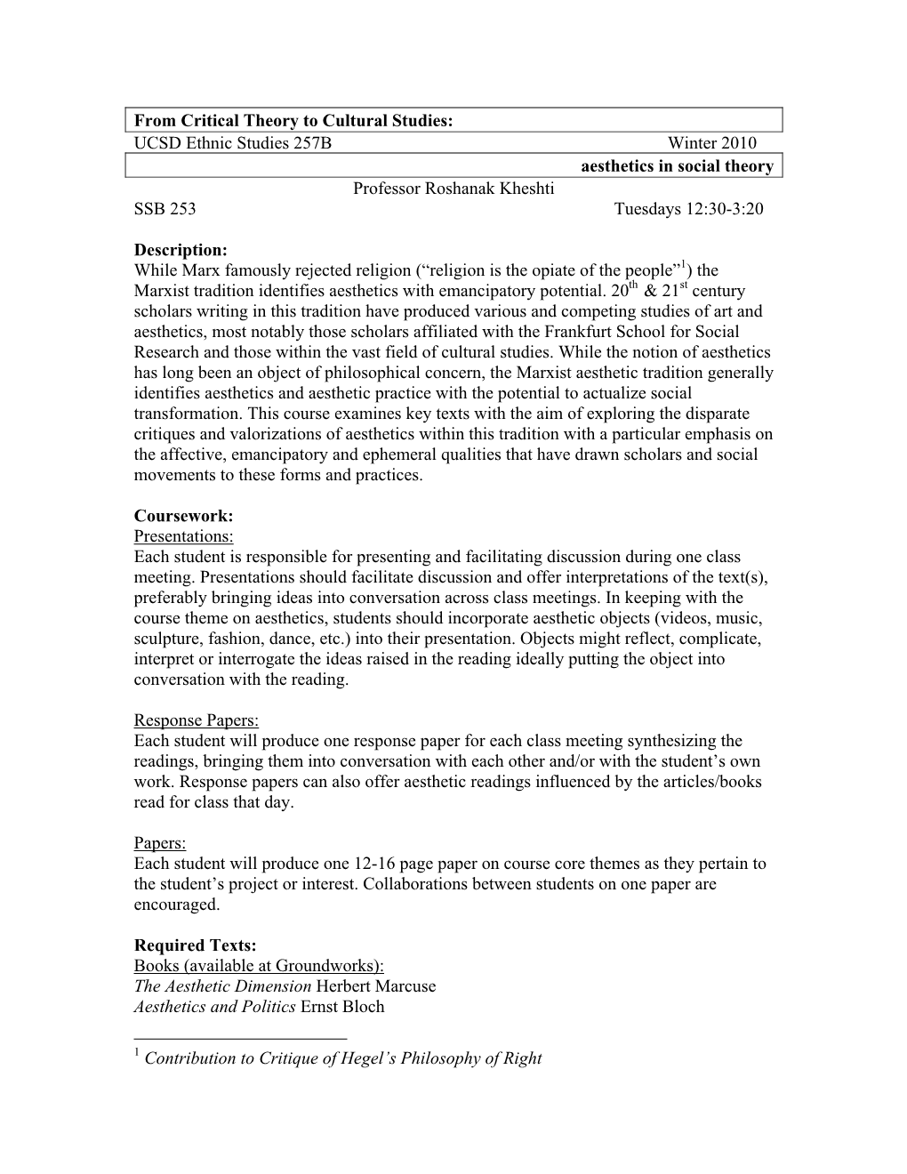 From Critical Theory to Cultural Studies: UCSD Ethnic Studies 257B Winter 2010 Aesthetics in Social Theory Professor Roshanak Kheshti SSB 253 Tuesdays 12:30-3:20