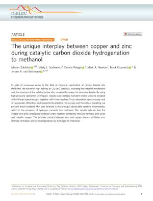 The Unique Interplay Between Copper and Zinc During Catalytic Carbon Dioxide Hydrogenation to Methanol ✉ Maxim Zabilskiy 1 , Vitaly L