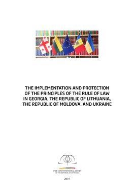 The Implementation and Protection of the Principles of the Rule of Law in Georgia, the Republic of Lithuania, the Republic of Moldova, and Ukraine