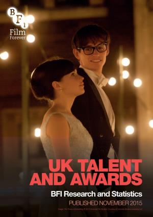 UK TALENT and AWARDS BFI Research and Statistics PUBLISHED NOVEMBER 2015 Image: the Theory of Everything © 2014 Universal City Studios