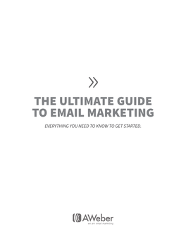 The Ultimate Guide to Email Marketing Everything You Need to Know to Get Started