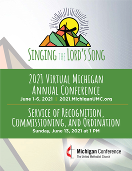 2021 Virtual Michigan Annual Conference June 1-6, 2021 | 2021.Michiganumc.Org Service of Recognition, Commissioning, and Ordination Sunday, June 13, 2021 at 1 PM