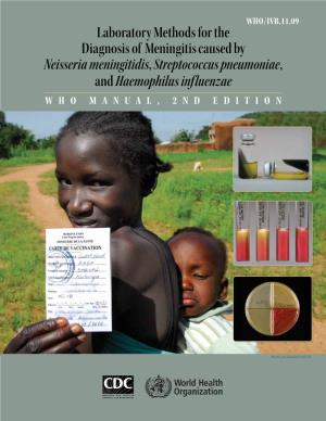 Laboratory Methods for the Diagnosis of Meningitis Caused by Neisseria Meningitidis, Streptococcus Pneumoniae, and Haemophilus Influenzae WHO Manual, 2Nd Edition