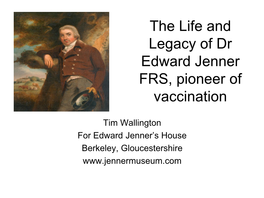 The Life and Legacy of Dr Edward Jenner FRS, Pioneer of Vaccination