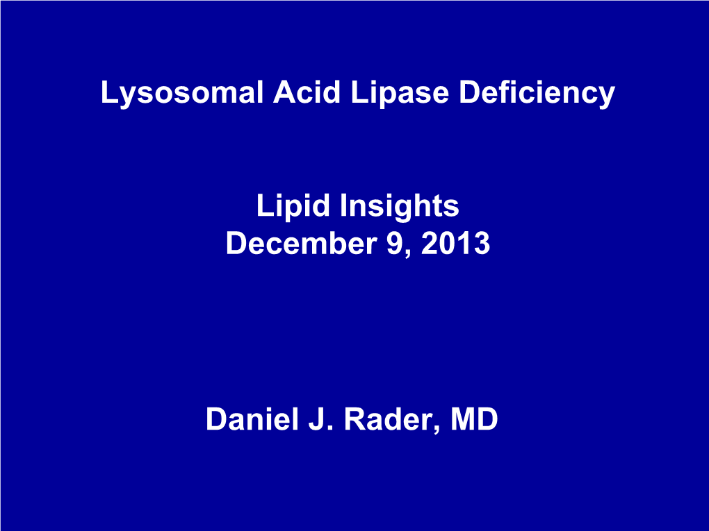 Lysosomal Acid Lipase Deficiency Lipid Insights December 9, 2013
