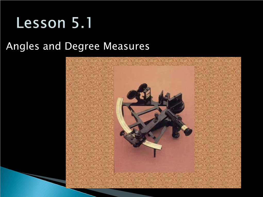 Angles and Degree Measures an Angle May Be Generated by Rotating One of Two Rays That Share a Fixed Endpoint, a Vertex