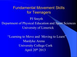 Fundamental Movement Skills for Teenagers PJ Smyth Department of Physical Education and Sport Sciences University of Limerick