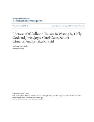 Rhetorics of Girlhood Trauma in Writing by Holly Goddard Jones, Joyce Carol Oates, Sandra Cisneros, and Jamaica Kincaid Stephanie Marie Stella Marquette University
