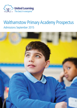 Walthamstow Primary Academy Prospectus Admissions September 2015 ‘Our Schools Are Inclusive and Welcoming’